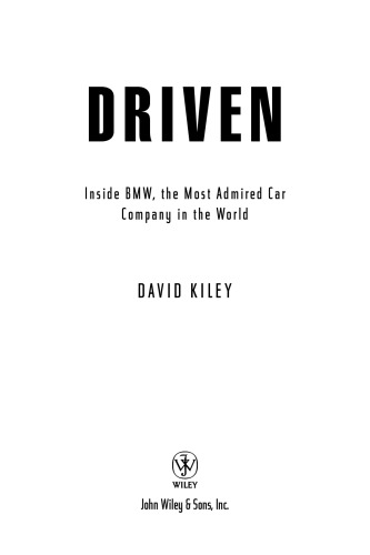 Driven Inside Bmw The Most Admired Car Company In The World Bayerische Motoren Werkebayerische Motorenwerkekiley