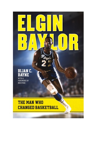 Elgin Baylor The Man Who Changed Basketball Baylor Elginbayne