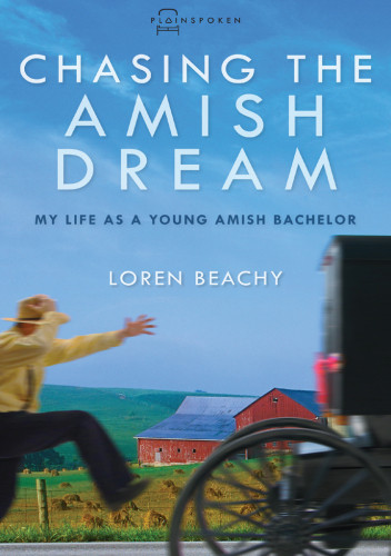 Chasing The Amish Dream My Life As A Young Amish Bachelor Beachy