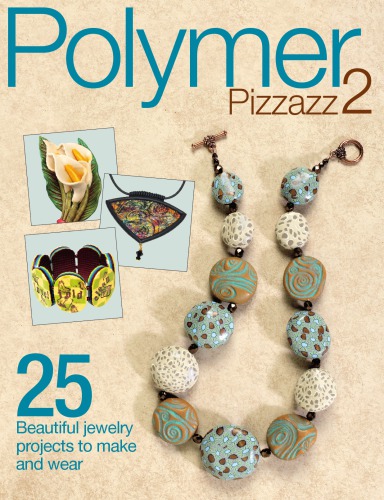 Polymer Pizzazz 2 Editors Of Art Jewelry Magazine