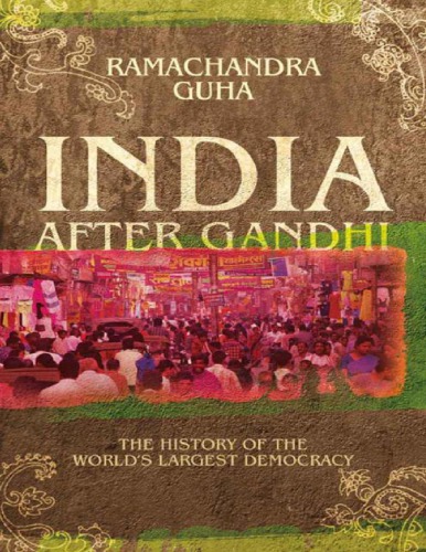 India After Gandhi The History Of The Worlds Largest Democracy 10th Anniversary Edition Updated And Expandedsecond Ecco Guha