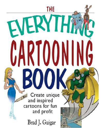 The Everything Cartooning Book Create Unique And Inspired Cartoons For Fun And Profit Guigar