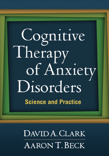 Cognitive Therapy Of Anxiety Disorders Science And Practice Paperback Ed Guilford Pressbeck