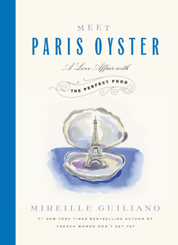 Meet Paris Oyster A Love Affair With The Perfect Food First Edition Mireille Guiliano