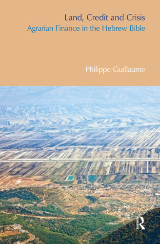 Land Credit And Crisis Agrarian Finance In The Hebrew Bible Guillaume