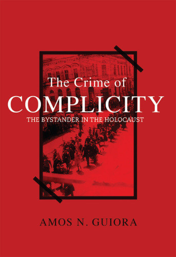 The Crime Of Complicity The Bystander In The Holocaust Guiora