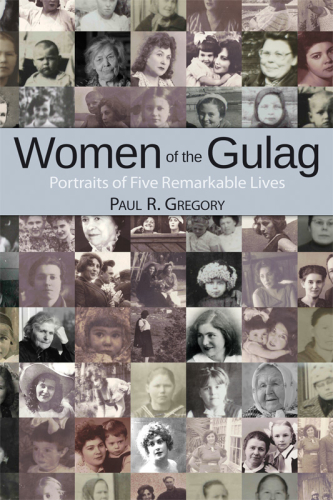 Women Of The Gulag Portraits Of Five Remarkable Lives Gulag Nkvdgregory