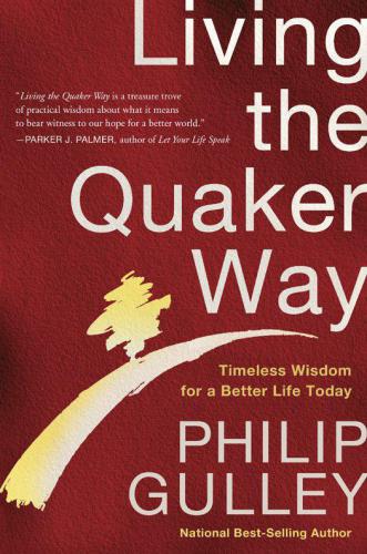 Living The Quaker Way Timeless Wisdom For A Better Life Today Gulley