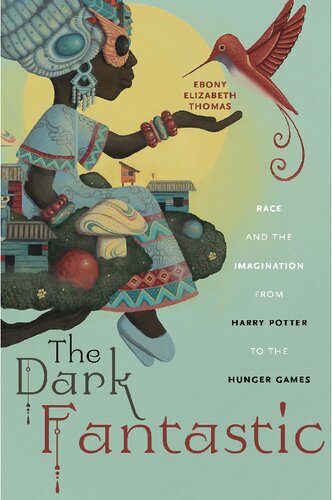 The Dark Fantastic Race And The Imagination From Harry Potter To The Hunger Games Postmillennial Pop 1st Edition Ebony Elizabeth Thomas