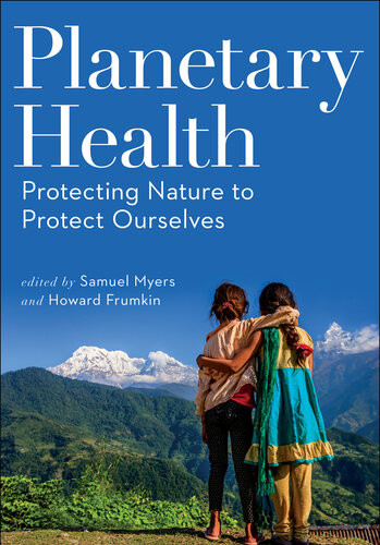 Planetary Health Protecting Nature To Protect Ourselves Samuel Myers