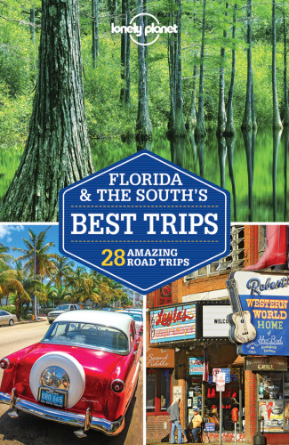 Lonely Planet Florida The Souths Best Trips Lonely Planet