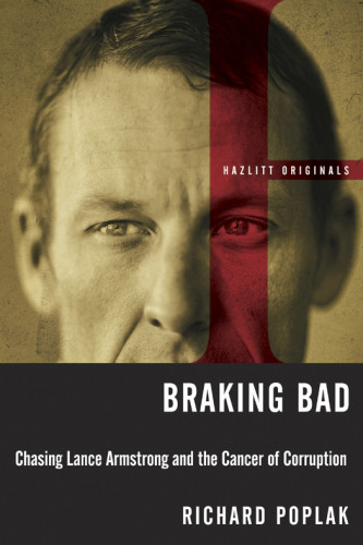 Braking Bad Chasing Lance Armstrong And The Cancer Of Corruption Poplak