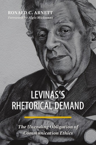 Levinass Rhetorical Demand The Unending Obligation Of Communication Ethics Arnett