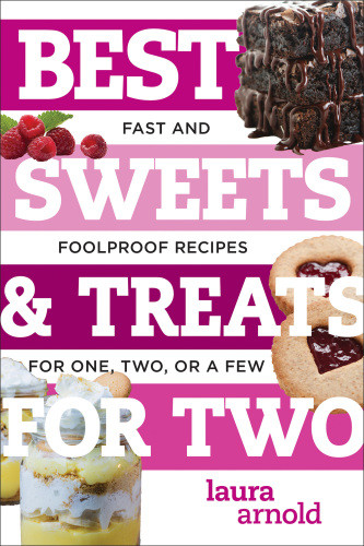 Best Sweets Treats For Two Fast And Foolproof Recipes For One Two Or A Few Best Ever Illustrated Arnold