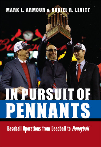 In Pursuit Of Pennants Baseball Operations From Deadball To Moneyball Armour