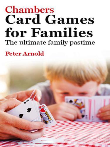 Chambers Card Games For Families The Ultimate Family Pastime 2nd Ed Peter Arnold