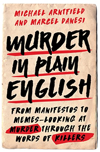 Murder In Plain English From Manifestos To Memeslooking At Murder Through The Words Of Killers Illustrated Michael Arntfield
