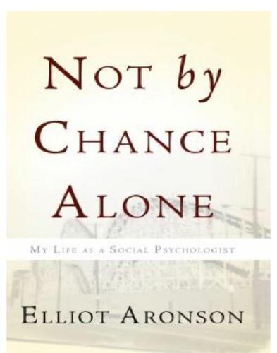 Not By Chance Alone My Life As A Social Psychologist Aronson