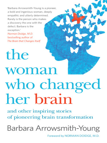 The Woman Who Changed Her Brain Unlocking The Extraordinary Potential Of The Human Mind Arrowsmithyoung