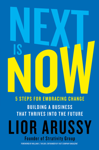Next Is Now 5 Steps For Embracing Change Building A Business That Thrives Into The Future First Simon Schuster Hardcover Edition Arussy
