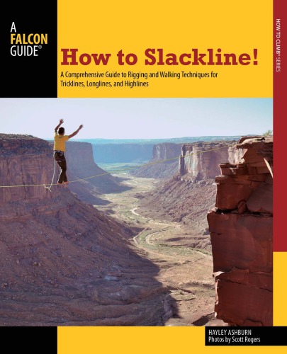 How To Slackline A Comprehensive Guide To Rigging And Walking Techniques For Tricklines Longlines And Highlines Ashburn