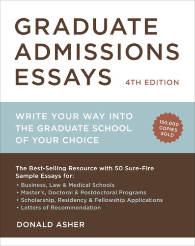 Graduate Admissions Essays Write Your Way Into The Graduate School Of Your Choice 4 Ed Asher