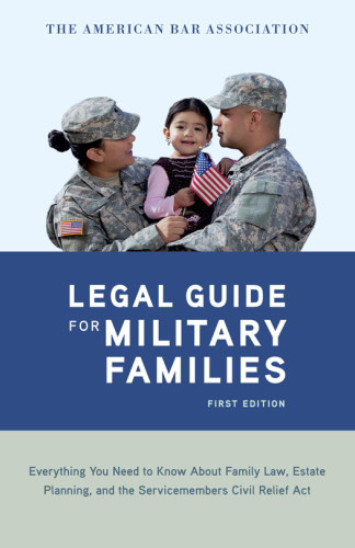 The American Bar Association Legal Guide For Military Families Everything You Need To Know About Family Law Estate Planning And The Servicemembers Civil Relief Act Association