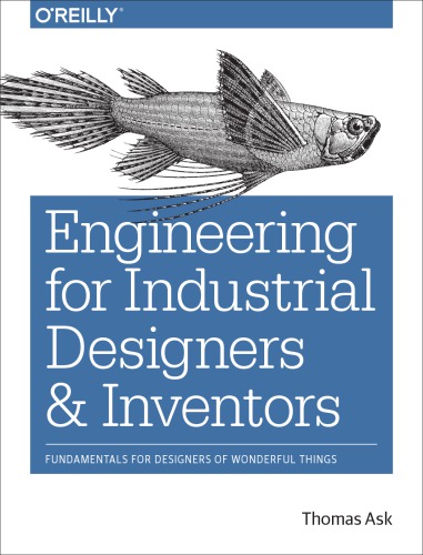 Engineering For Industrial Designers And Inventors Fundamentals For Designers Of Wonderful Things First Edition Ask