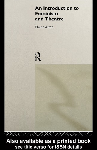 Introduction To Feminism And Theatre 1 Edition Aston Elaine