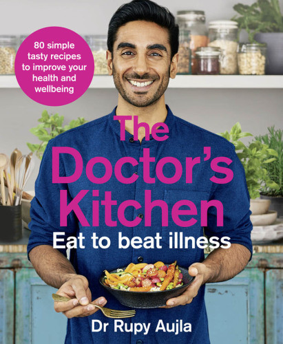The Doctors Kitchen Eat To Beat Illness Dr Rupy Aujla