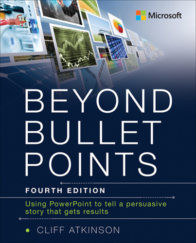 Beyond Bullet Points Using Powerpoint To Tell A Compelling Story That Gets Results 4th Edition Atkinson