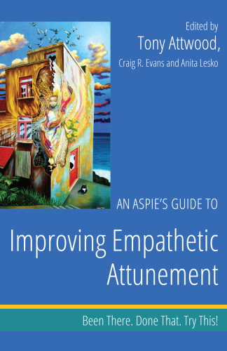An Aspies Guide To Improving Empathetic Attunement Been There Done That Try This Been There Done That Try This Aspie Mentor Guides Tony Attwood