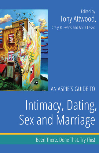 An Aspies Guide To Intimacy Dating Sex And Marriage Attwood
