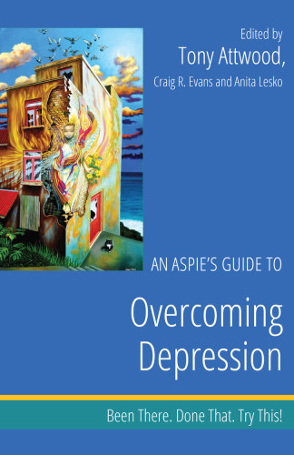 An Aspies Guide To Overcoming Depression Been There Done That Try This Been There Done That Try This Aspie Mentor Guides Tony Attwood
