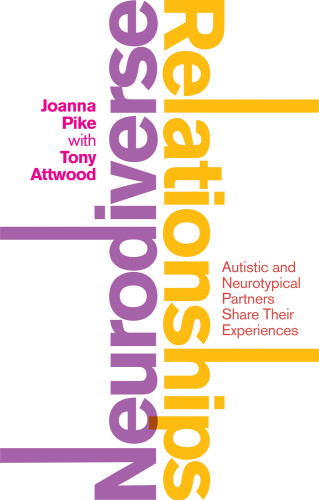 Neurodiverse Relationships Autistic And Neurotypical Partners Share Their Experiences Joanna Pike