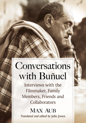 Conversations With Buuel Interviews With The Filmmaker Family Members Friends And Collaborators Aub