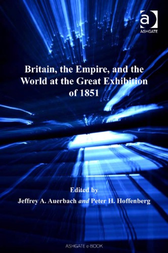 Britain The Empire And The World At The Great Exhibition Of 1851 Auerbach