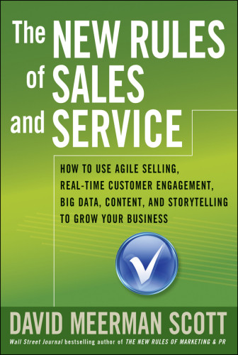 The New Rules Of Sales And Service How To Use Agile Selling Realtime Customer Engagement Big Data Content And Storytelling To Grow Your Business Abridged David Meerman Scott
