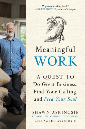 Meaningful Work A Quest To Do Great Business Find Your Calling And Feed Your Soul Askinosie