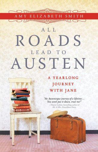All Roads Lead To Austen A Yearlong Journey With Jane Austen