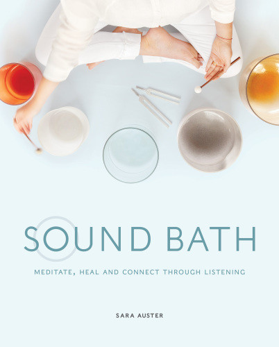 Sound Bath Transform Your World Through Listening Auster Sara