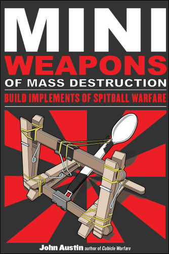 Mini Weapons Of Mass Destruction Build Implements Of Spitball Warfare John Austin