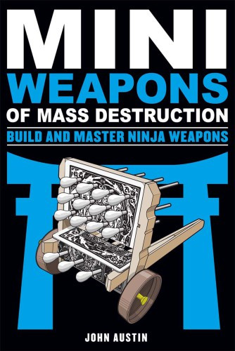 Miniweapons Of Mass Destruction Build And Master Ninja Weapons Austin