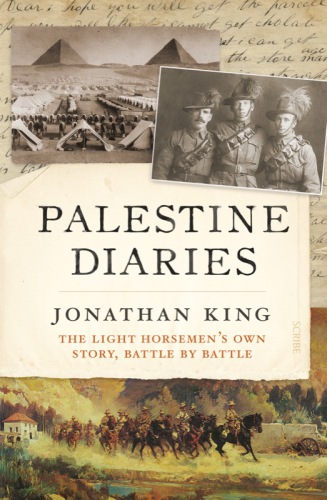 Palestine Diaries The Light Horsemens Own Story Battle By Battle Johnathan King