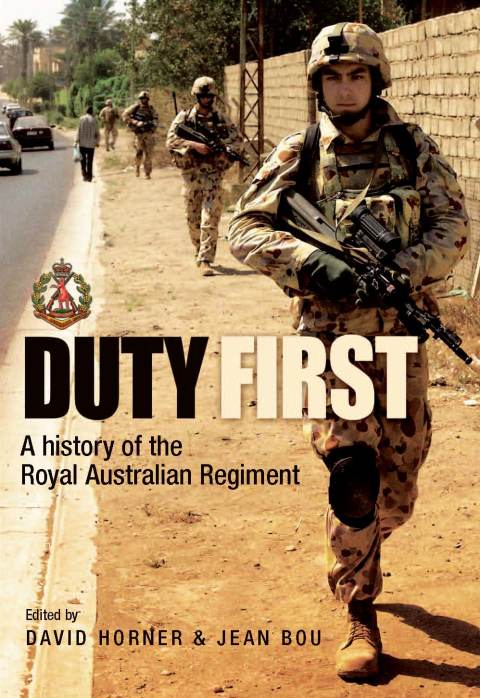 Duty First A History Of The Royal Australian Regiment 2nd David Horner Jean Bou Editors