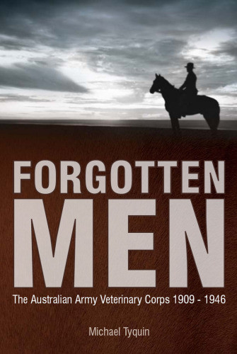 Forgotten Men The Australian Army Veterinary Corps 19091946 Australia Australian Army Veterinary Corpstyquin