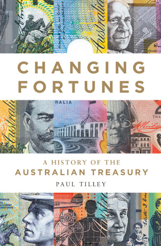Changing Fortunes A History Of The Australian Treasury Australia Treasurytilley