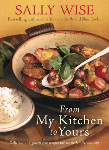 From My Kitchen To Yours Delicious And Glutenfree Recipes The Whole Family Will Love Sally Wise Australian Broadcasting Corporation Coeliac Society Of Australia