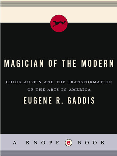 Magician Of The Modern Chick Austin And The Transformation Of The Arts In America Eugene R Gaddis