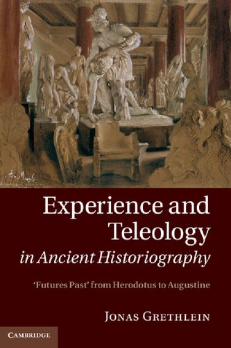 Experience And Teleology In Ancient Historiography Futures Past From Herodotus Jonas Grethlein